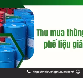 Thu mua thùng phuy phế liệu giá cao