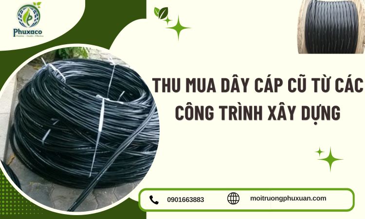 Thu Mua Dây Cáp Cũ Từ Các Công Trình Xây Dựng – Giá Cao, Thu Mua Tận Nơi