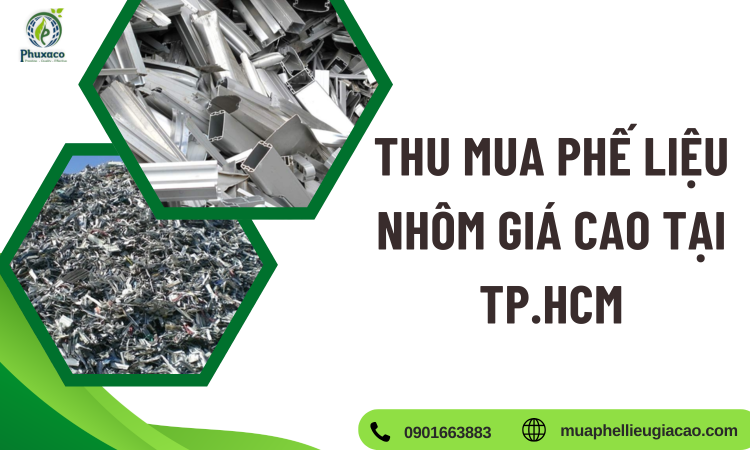 Thu Mua Phế Liệu Nhôm Giá Cao Tại TP.HCM – Báo Giá Nhanh, Thu Gom Tận Nơi, Thanh Toán Minh Bạch